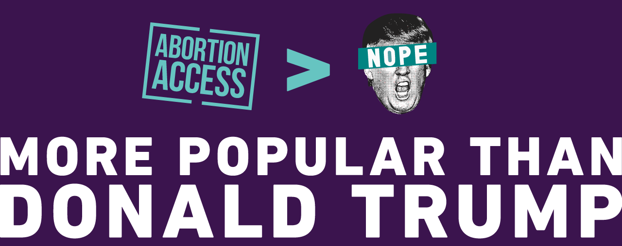 Abortion Access is More Popular than Donald Trump